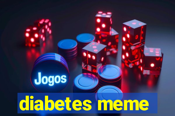 diabetes meme